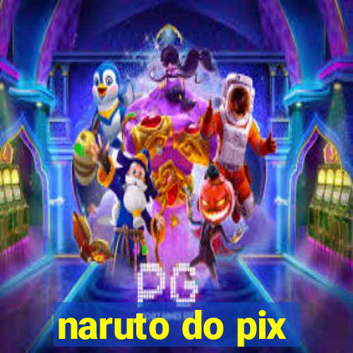 naruto do pix